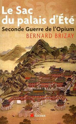 Le sac du palais d'Eté : seconde guerre de l'opium : l'expédition anglo-française de Chine en 1860