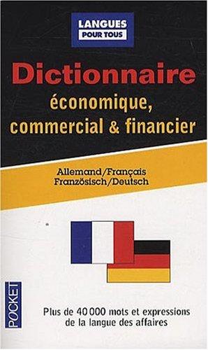 Dictionnaire de l'allemand économique, commercial et financier : allemand-français : gestion, marketing, informatique, droit, correspondance commerciale, langue de la presse. Wörterbuch für Wirtschaft, Handel und Finanzwesen : Französisch-Deutsch