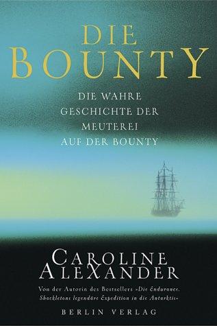 Die Bounty: die wahre Geschichte: Die wahre Geschichte der Meuterei auf der Bounty