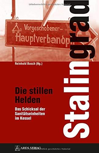 Stalingrad - Die stillen Helden: Das Schicksal der Sanitätseinheiten im Kessel