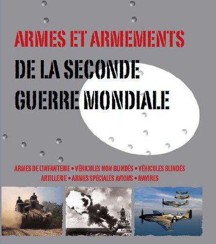 Armes et armements de la Seconde Guerre mondiale : armes de l'infanterie, véhicules non blindés, véhicules blindés, artillerie, armes spéciales, avions, navires