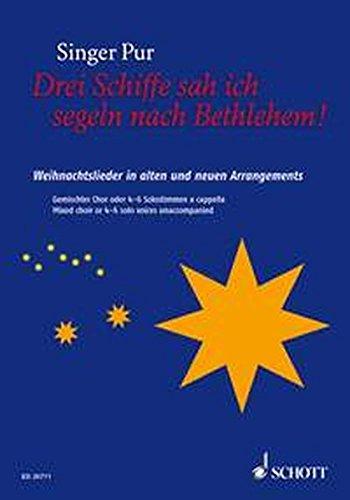 Drei Schiffe sah ich segeln nach Bethlehem!: Weihnachtslieder in alten und neuen Arragements. gemischter Chor (SAATTB) oder 6 Solostimmen. Songbook.