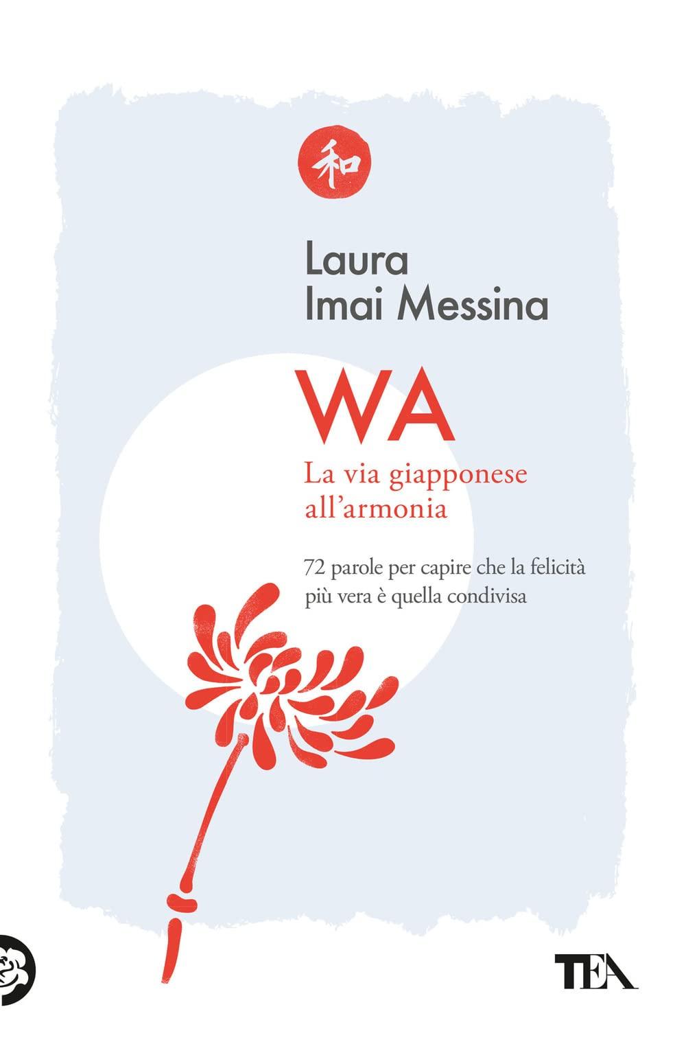 WA, la via giapponese all'armonia. 72 parole per capire che la felicità più vera è quella condivisa (Varia best seller)