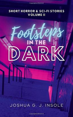 Footsteps in the Dark: Short Horror & Sci-Fi Stories Volume II