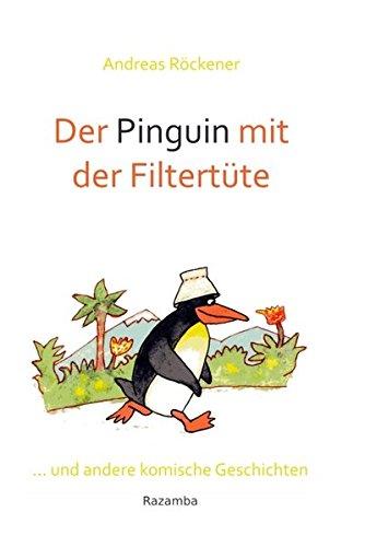 Der Pinguin mit der Filtertüte: ... und andere komische Geschichten