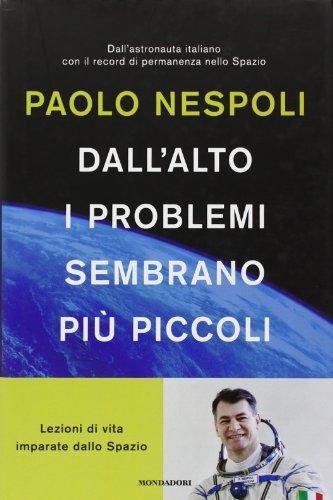 Dall'alto i problemi sembrano più piccoli. Lezioni di vita imparate dallo Spazio