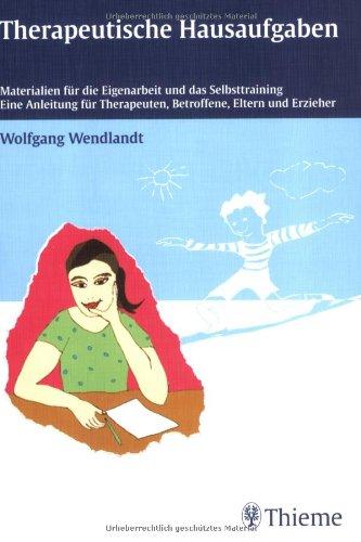 Therapeutische Hausaufgaben: Materialien für die Eigenarbeit und das Selbsttraining. Eine Anleitung für Therapeuten, Betroffene, Eltern und Erzieher