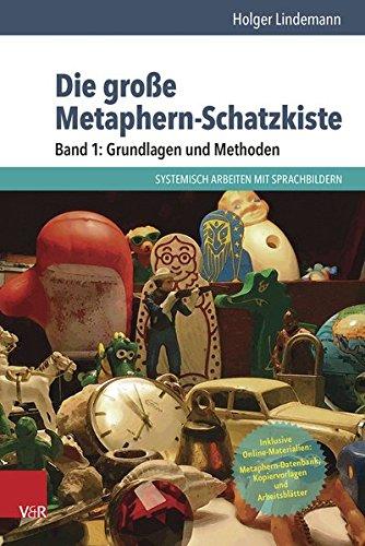 Die große Metaphern-Schatzkiste - Band 1: Grundlagen und Methoden: Systemisch arbeiten mit Sprachbildern