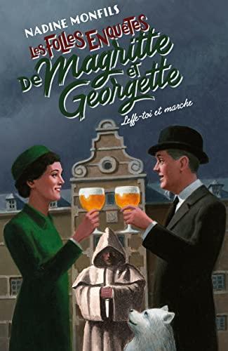 Les folles enquêtes de Magritte et Georgette. Leffe-toi et marche !