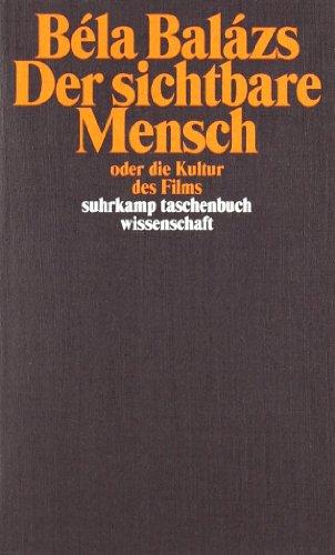 Der sichtbare Mensch oder die Kultur des Films (suhrkamp taschenbuch wissenschaft)