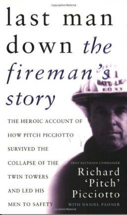 Last Man Down: The Fireman's Story - The Heroic Account of How Pitch Picciotto Survived the Collapse of the Twin Towers and Lead His Men to Safety