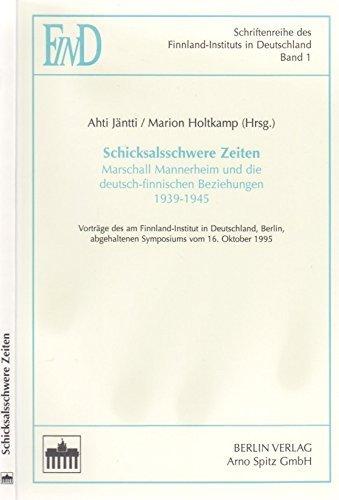 Schicksalsschwere Zeiten: Marschall Mannerheim und die deutsch-finnischen Beziehungen 1939-1945 (Schriftenreihe des Finnland-Instituts in Deutschland)