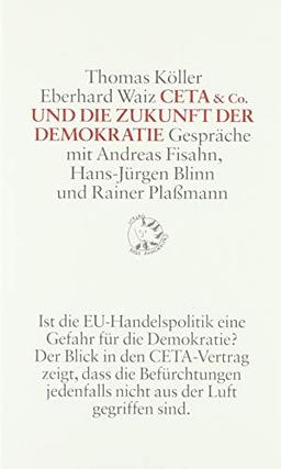 CETA & Co. und die Zukunft der Demokratie: Gespräche mit Andreas Fisahn, Hans-Jürgen Blinn und Rainer Plaßmann