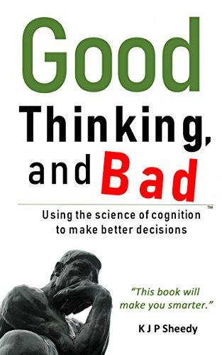 Good Thinking, and Bad: Using the science of cognition to make better decisions