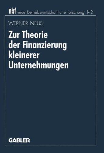 Zur Theorie der Finanzierung kleinerer Unternehmungen (neue betriebswirtschaftliche forschung (nbf)) (German Edition)