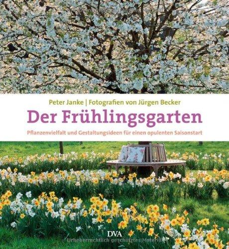 Der Frühlingsgarten: Pflanzenvielfalt und Gestaltungsideen für einen opulenten Saisonstart