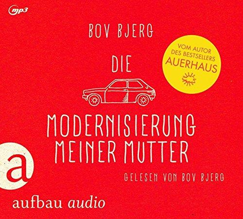 Die Modernisierung meiner Mutter: Geschichten. Gelesen von Bov Bjerg.