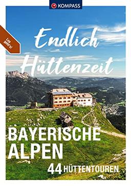 KOMPASS Endlich Hüttenzeit - Bayerische Alpen: 44 Hüttentouren