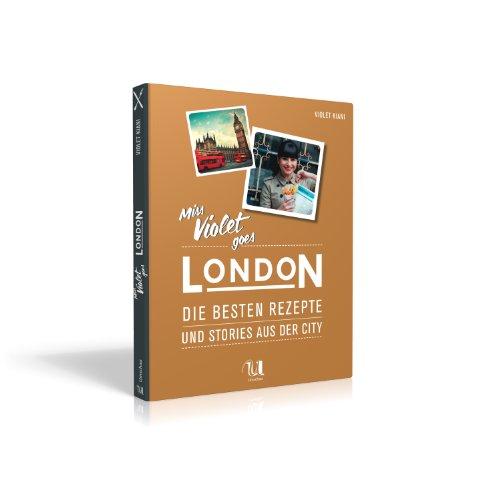 Miss Violet goes London - Die besten Rezepte und Storys aus der City