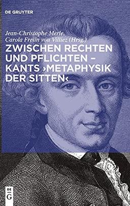 Zwischen Rechten und Pflichten – Kants ›Metaphysik der Sitten‹: Der Zusammenhang von Rechts- und Tugendlehre