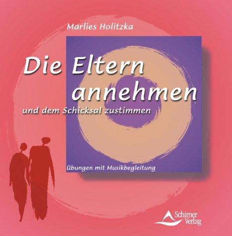 Die Eltern annehmen und dem Schicksal zustimmen. CD. . Übungen mit Musikbegleitung