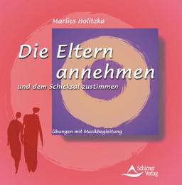 Die Eltern annehmen und dem Schicksal zustimmen. CD. . Übungen mit Musikbegleitung