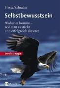 Selbstbewusstsein: Woher es kommt - wie man es stärkt und erfolgreich einsetzt