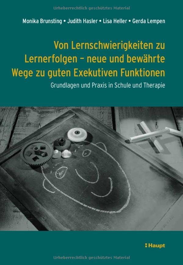 Von Lernschwierigkeiten zu Lernerfolgen - neue und bewährte Wege zu guten Exekutiven Funktionen: Grundlagen und Praxis in Schule und Therapie