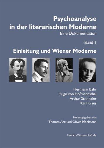 Psychoanalyse in der literarischen Moderne. Eine Dokumentation: Band I: Einleitung und Wiener Moderne