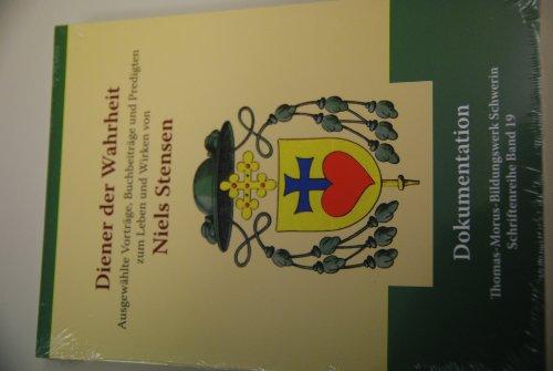 Diener der Wahrheit - Niels Stensen: Ausgewählte Vorträge, Buchbeiträge und Predigten zum Leben und Wirken von Niels Stensen