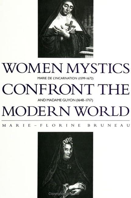 Women Mystics Confront the Modern World: Marie De L'Incarnation (1599-1672) and Madame Guyon (1648-1717) (S U N Y Series in Western Esoteric Traditions) (Suny Series, Western Esoteric Traditions)