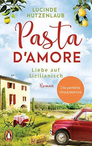 Pasta d’amore - Liebe auf Sizilianisch: Roman