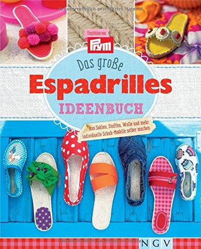 Das große Espadrilles-Ideenbuch: Aus Sohlen, Stoffen, Wolle und mehr individuelle Schuh-Modelle selber machen. Empfohlen von Prym