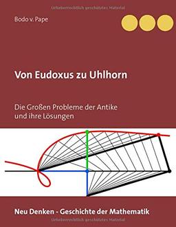 Von Eudoxus zu Uhlhorn: Die Lösungen zu den Großen Problemen der Antike