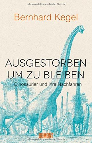 Ausgestorben, um zu bleiben: Dinosaurier und ihre Nachfahren