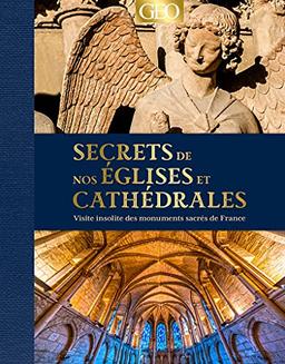 Secrets de nos églises et cathédrales : visite insolite des monuments sacrés de France