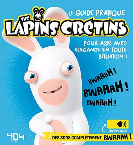 The Lapins crétins : le guide pratique : pour agir avec élégance en toute situation !