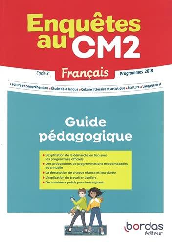 Enquêtes au CM2, français, cycle 3 : guide pédagogique : programmes 2018