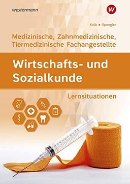 Wirtschafts- und Sozialkunde: Ausgabe für Medizinische, Zahnmedizinische und Tiermedizinische Fachangestellte: Lernsituationen