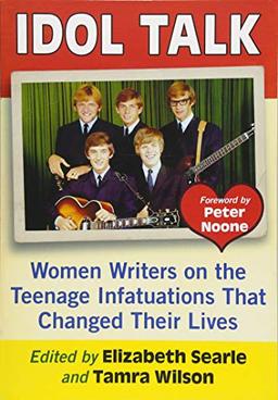 Idol Talk: Women Writers on the Teenage Infatuations That Changed Their Lives