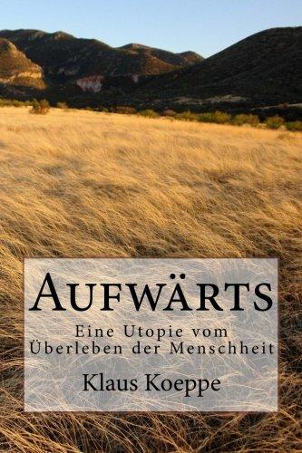 Aufwaerts: Eine Utopie vom Überleben der Menschheit