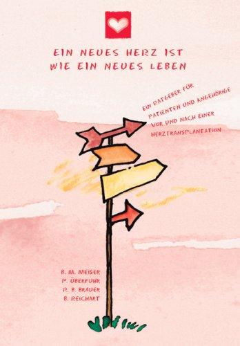 Ein neues Herz ist wie ein neues Leben: Ein Ratgeber für Patienten und Angehörige vor und nach einer Herztransplantation