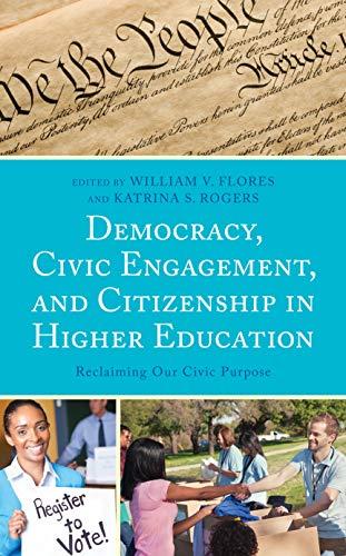 Democracy, Civic Engagement, and Citizenship in Higher Education: Reclaiming Our Civic Purpose