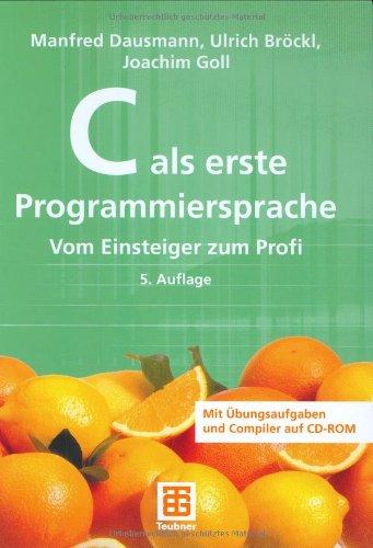 C als erste Programmiersprache: Vom Einsteiger zum Profi