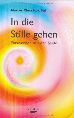 In die Stille gehen: Einswerden mit der Seele