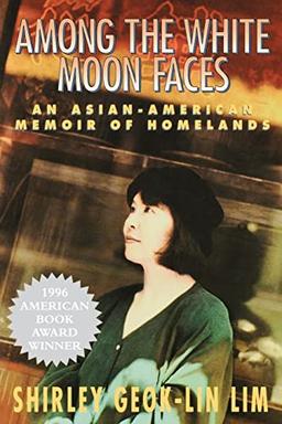 Among the White Moon Faces: An Asian-American Memoir of Homelands (The Cross-Cultural Memoir Series)