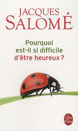 Pourquoi est-il si difficile d'être heureux ?