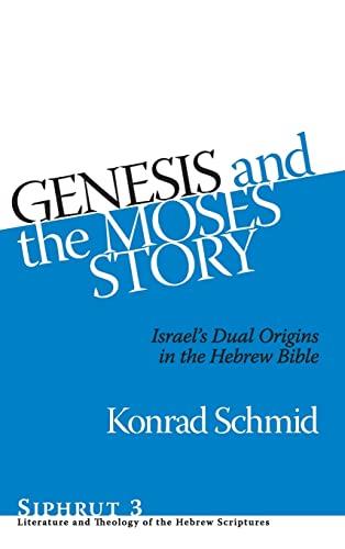 Genesis and the Moses Story: Israel's Dual Origins in the Hebrew Bible (Siphrut, Band 3)