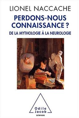 Perdons-nous connaissance ? : de la mythologie à la neurologie