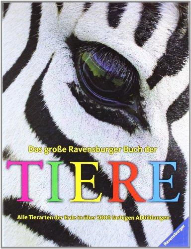 Das große Ravensburger Buch der Tiere: Alle Tierarten der Erde in über 3000 farbigen Abbildungen